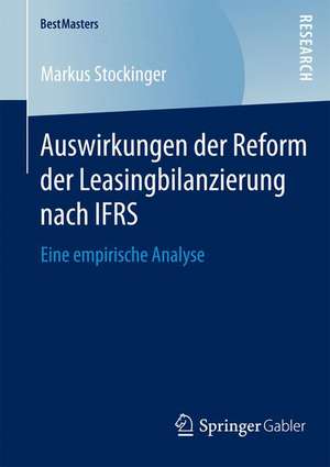 Auswirkungen der Reform der Leasingbilanzierung nach IFRS: Eine empirische Analyse de Markus Stockinger