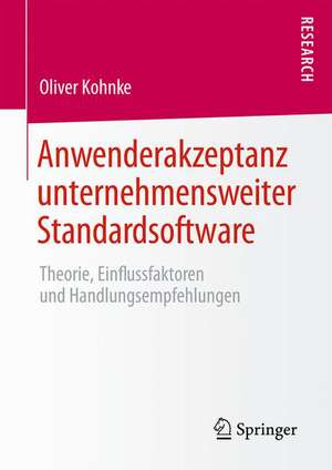 Anwenderakzeptanz unternehmensweiter Standardsoftware: Theorie, Einflussfaktoren und Handlungsempfehlungen de Oliver Kohnke