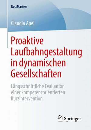 Proaktive Laufbahngestaltung in dynamischen Gesellschaften: Längsschnittliche Evaluation einer kompetenzorientierten Kurzintervention de Claudia Apel