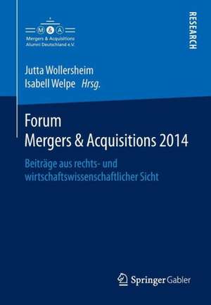 Forum Mergers & Acquisitions 2014: Beiträge aus rechts- und wirtschaftswissenschaftlicher Sicht de Jutta Wollersheim