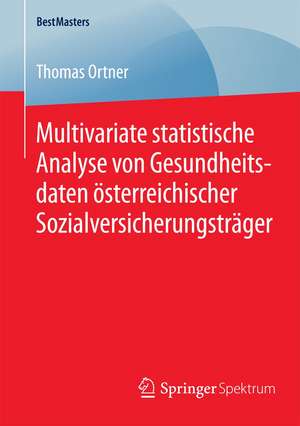 Multivariate statistische Analyse von Gesundheitsdaten österreichischer Sozialversicherungsträger de Thomas Ortner