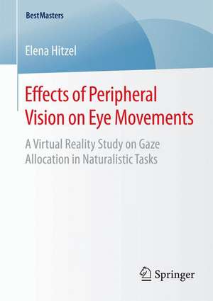 Effects of Peripheral Vision on Eye Movements: A Virtual Reality Study on Gaze Allocation in Naturalistic Tasks de Elena Hitzel