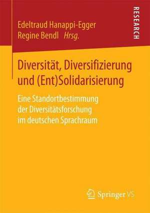 Diversität, Diversifizierung und (Ent)Solidarisierung: Eine Standortbestimmung der Diversitätsforschung im deutschen Sprachraum de Edeltraud Hanappi-Egger