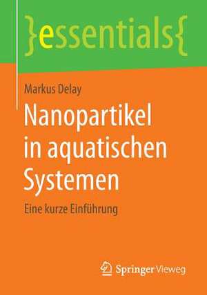 Nanopartikel in aquatischen Systemen: Eine kurze Einführung de Markus Delay