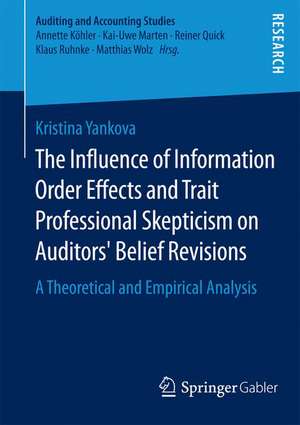 The Influence of Information Order Effects and Trait Professional Skepticism on Auditors’ Belief Revisions: A Theoretical and Empirical Analysis de Kristina Yankova