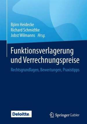 Funktionsverlagerung und Verrechnungspreise: Rechtsgrundlagen, Bewertungen, Praxistipps de Björn Heidecke