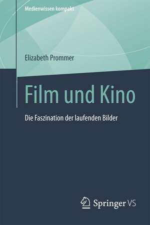 Film und Kino: Die Faszination der laufenden Bilder de Elizabeth Prommer