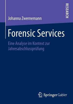 Forensic Services: Eine Analyse im Kontext zur Jahresabschlussprüfung de Johanna Zwernemann