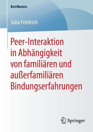 Peer-Interaktion in Abhängigkeit von familiären und außerfamiliären Bindungserfahrungen de Julia Friedrich