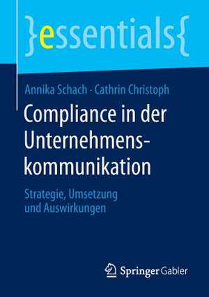 Compliance in der Unternehmenskommunikation: Strategie, Umsetzung und Auswirkungen de Annika Schach