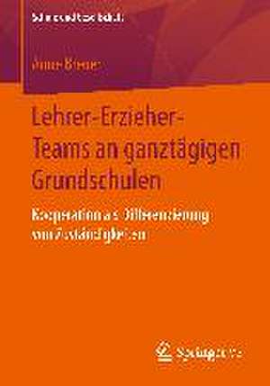 Lehrer-Erzieher-Teams an ganztägigen Grundschulen: Kooperation als Differenzierung von Zuständigkeiten de Anne Breuer