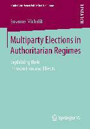 Multiparty Elections in Authoritarian Regimes: Explaining their Introduction and Effects de Susanne Michalik