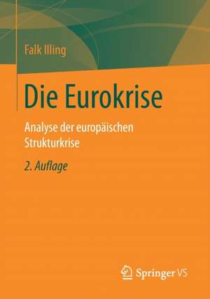 Die Eurokrise: Analyse der europäischen Strukturkrise de Falk Illing