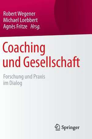 Coaching und Gesellschaft: Forschung und Praxis im Dialog de Robert Wegener