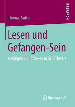 Lesen und Gefangen-Sein: Gefängnisbibliotheken in der Schweiz de Thomas Sutter