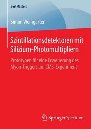 Szintillationsdetektoren mit Silizium-Photomultipliern: Prototypen für eine Erweiterung des Myon-Triggers am CMS-Experiment de Simon Weingarten