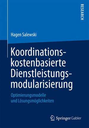 Koordinationskostenbasierte Dienstleistungsmodularisierung: Optimierungsmodelle und Lösungsmöglichkeiten de Hagen Salewski