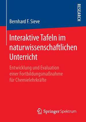 Interaktive Tafeln im naturwissenschaftlichen Unterricht: Entwicklung und Evaluation einer Fortbildungsmaßnahme für Chemielehrkräfte de Bernhard F. Sieve