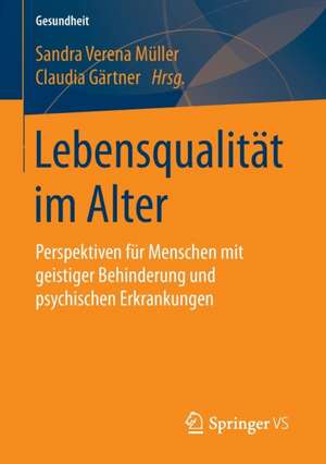 Lebensqualität im Alter: Perspektiven für Menschen mit geistiger Behinderung und psychischen Erkrankungen de Sandra Verena Müller