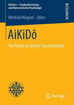 AiKiDô: The Trinity of Conflict Transformation de Winfried Wagner