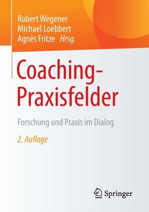 Coaching-Praxisfelder: Forschung und Praxis im Dialog de Robert Wegener