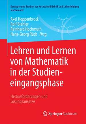 Lehren und Lernen von Mathematik in der Studieneingangsphase: Herausforderungen und Lösungsansätze de Axel Hoppenbrock