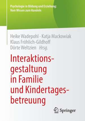 Interaktionsgestaltung in Familie und Kindertagesbetreuung de Heike Wadepohl