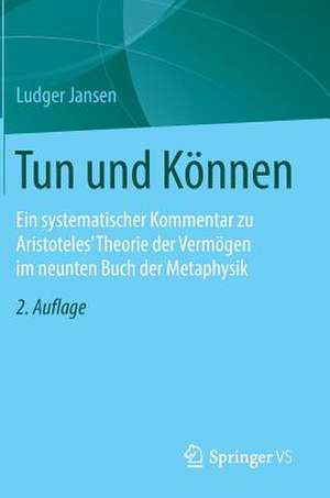 Tun und Können: Ein systematischer Kommentar zu Aristoteles' Theorie der Vermögen im neunten Buch der Metaphysik de Ludger Jansen