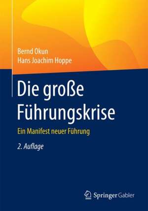 Die große Führungskrise: Ein Manifest neuer Führung de Bernd Okun