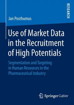 Use of Market Data in the Recruitment of High Potentials: Segmentation and Targeting in Human Resources in the Pharmaceutical Industry de Jan Posthumus