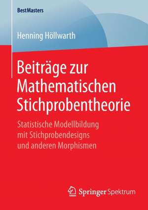 Beiträge zur Mathematischen Stichprobentheorie: Statistische Modellbildung mit Stichprobendesigns und anderen Morphismen de Henning Höllwarth