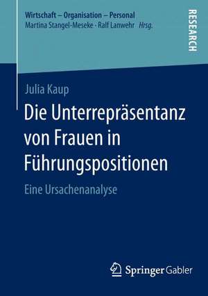 Die Unterrepräsentanz von Frauen in Führungspositionen: Eine Ursachenanalyse de Julia Kaup