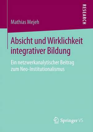 Absicht und Wirklichkeit integrativer Bildung: Ein netzwerkanalytischer Beitrag zum Neo-Institutionalismus de Mathias Mejeh