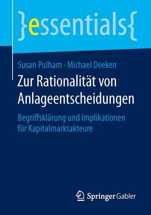 Zur Rationalität von Anlageentscheidungen: Begriffsklärung und Implikationen für Kapitalmarktakteure de Susan Pulham