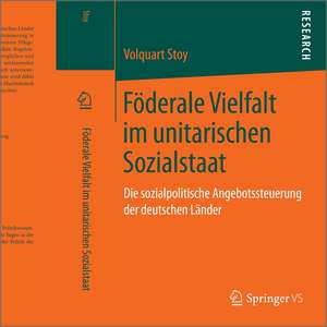 Föderale Vielfalt im unitarischen Sozialstaat: Die sozialpolitische Angebotssteuerung der deutschen Länder de Volquart Stoy