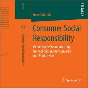 Consumer Social Responsibility: Gemeinsame Verantwortung für nachhaltiges Konsumieren und Produzieren de Imke Schmidt