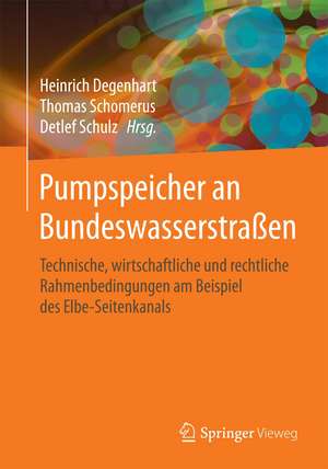 Pumpspeicher an Bundeswasserstraßen: Technische, wirtschaftliche und rechtliche Rahmenbedingungen am Beispiel des Elbe-Seitenkanals de Heinrich Degenhart