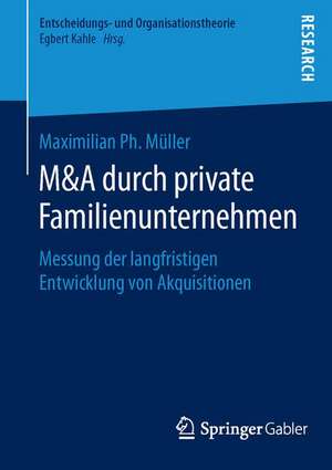 M&A durch private Familienunternehmen: Messung der langfristigen Entwicklung von Akquisitionen de Maximilian Ph. Müller