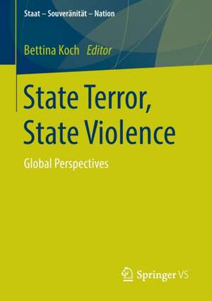 State Terror, State Violence: Global Perspectives de Bettina Koch