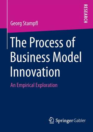 The Process of Business Model Innovation : An Empirical Exploration de Georg Stampfl