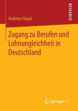 Zugang zu Berufen und Lohnungleichheit in Deutschland de Andreas Haupt