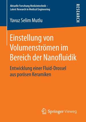 Einstellung von Volumenströmen im Bereich der Nanofluidik: Entwicklung einer Fluid-Drossel aus porösen Keramiken de Yavuz Selim Mutlu