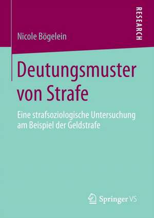 Deutungsmuster von Strafe: Eine strafsoziologische Untersuchung am Beispiel der Geldstrafe de Nicole Bögelein