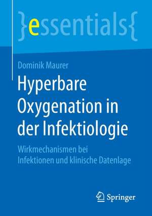 Hyperbare Oxygenation in der Infektiologie: Wirkmechanismen bei Infektionen und klinische Datenlage de Dominik Maurer