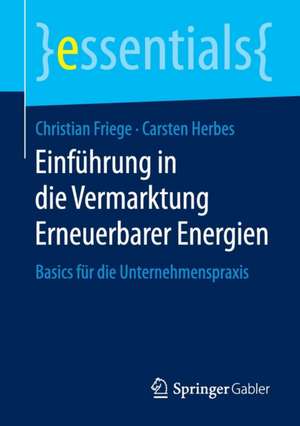 Einführung in die Vermarktung Erneuerbarer Energien: Basics für die Unternehmenspraxis de Christian Friege