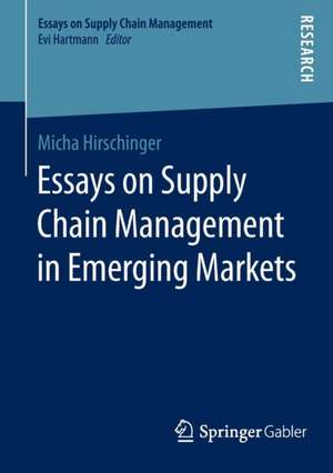 Essays on Supply Chain Management in Emerging Markets de Micha Hirschinger