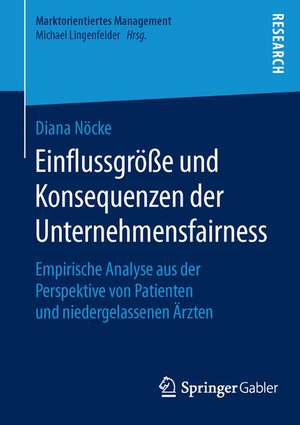 Einflussgröße und Konsequenzen der Unternehmensfairness: Empirische Analyse aus der Perspektive von Patienten und niedergelassenen Ärzten de Diana Nöcke