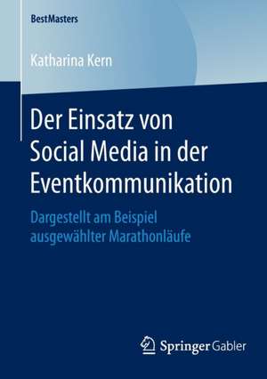 Der Einsatz von Social Media in der Eventkommunikation: Dargestellt am Beispiel ausgewählter Marathonläufe de Katharina Kern