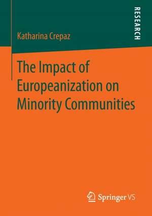 The Impact of Europeanization on Minority Communities de Katharina Crepaz