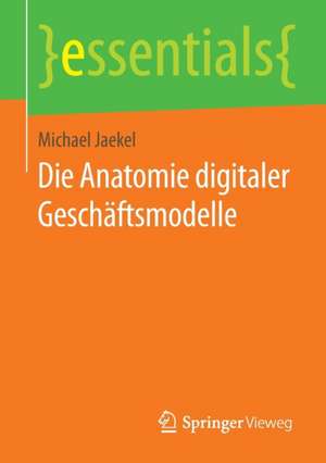 Die Anatomie digitaler Geschäftsmodelle de Michael Jaekel